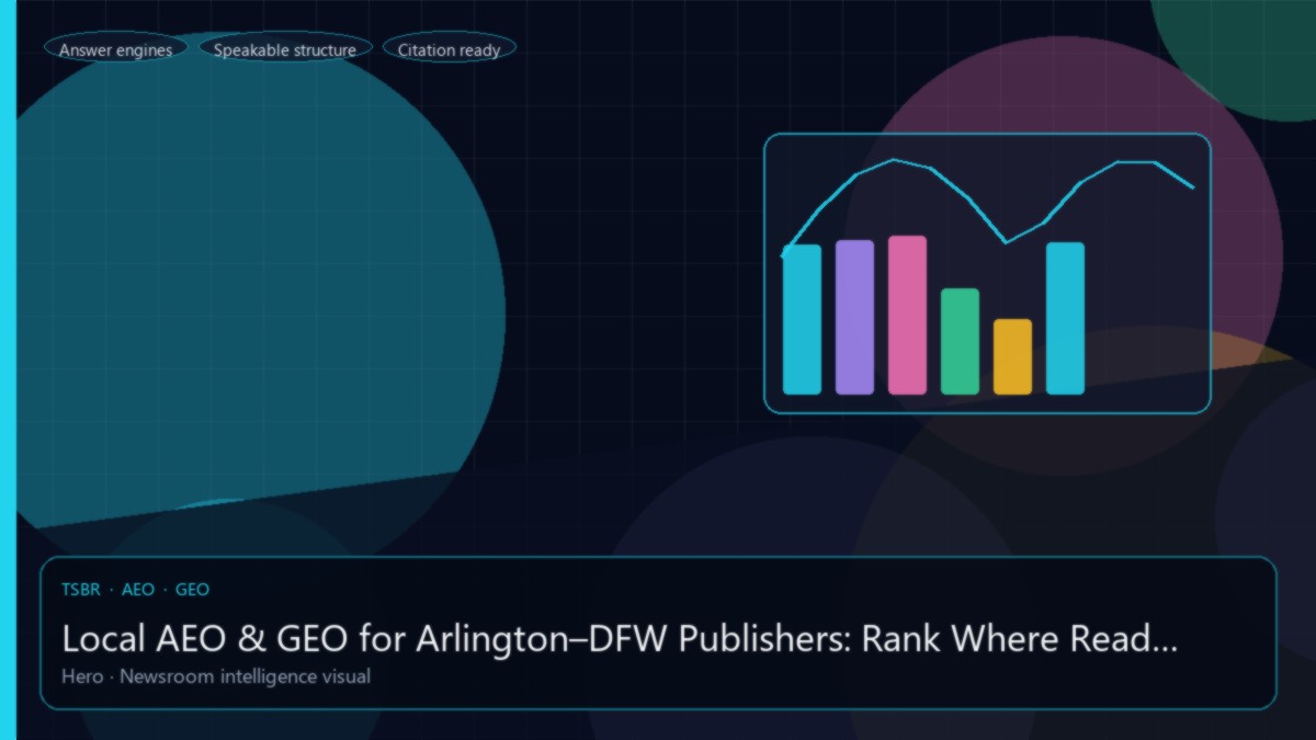 Local AEO & GEO for Arlington–DFW Publishers: Rank Where Readers Live