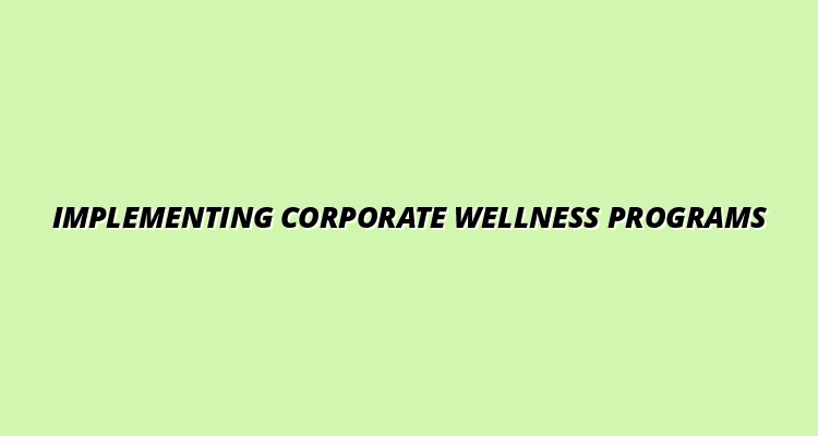 Corporate Wellness Programs: How to Implement and Benefit in Your Workplace